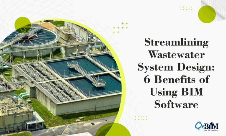 Streamlining Wastewater System Design: 6 Benefits of Using BIM Software